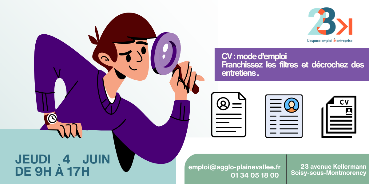 CV : mode d'emploi Franchissez les filtres et décrochez des entretiens. Jeudi 04 juin de 9h à 17h emploi@agglo-plainevallee.fr 01 34 05 18 00 23 avenue kellermann soisy-sous-montmorency