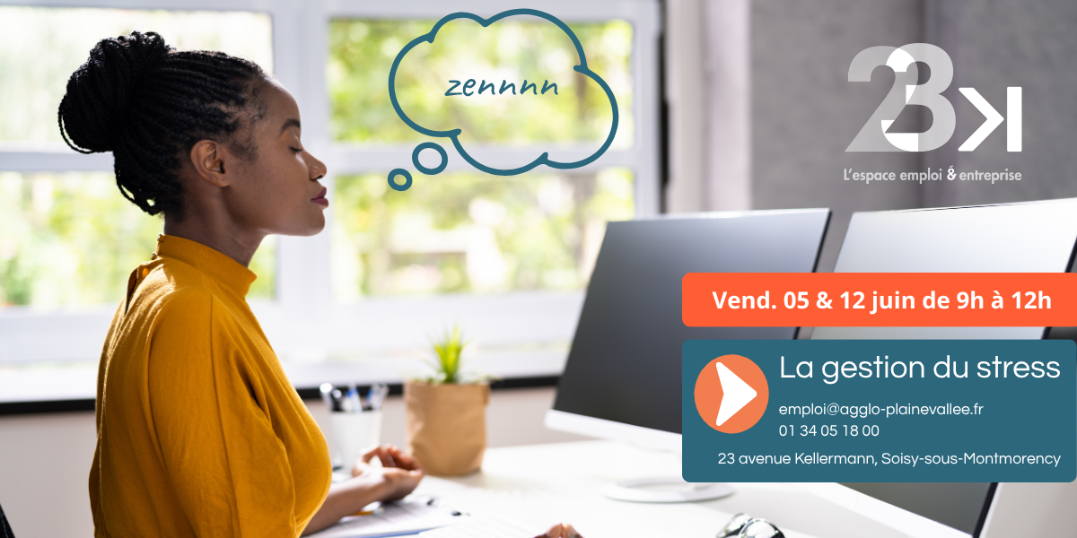 Zennnn Vendredi 05 et 12 juin de 9h à 12h La gestion du stress emploi@agglo-plainevallee.fr 01 34 05 18 00 23 avenue Kellermann Soisy-sous-Montmorency